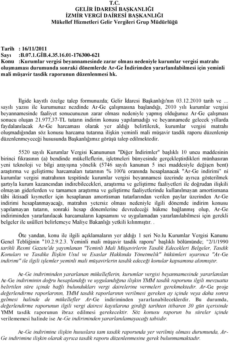 01-176300-621 Konu :Kurumlar vergisi beyannamesinde zarar olması nedeniyle kurumlar vergisi matrahı oluşmaması durumunda sonraki dönemlerde Ar-Ge İndirimden yararlanılabilmesi için yeminli mali