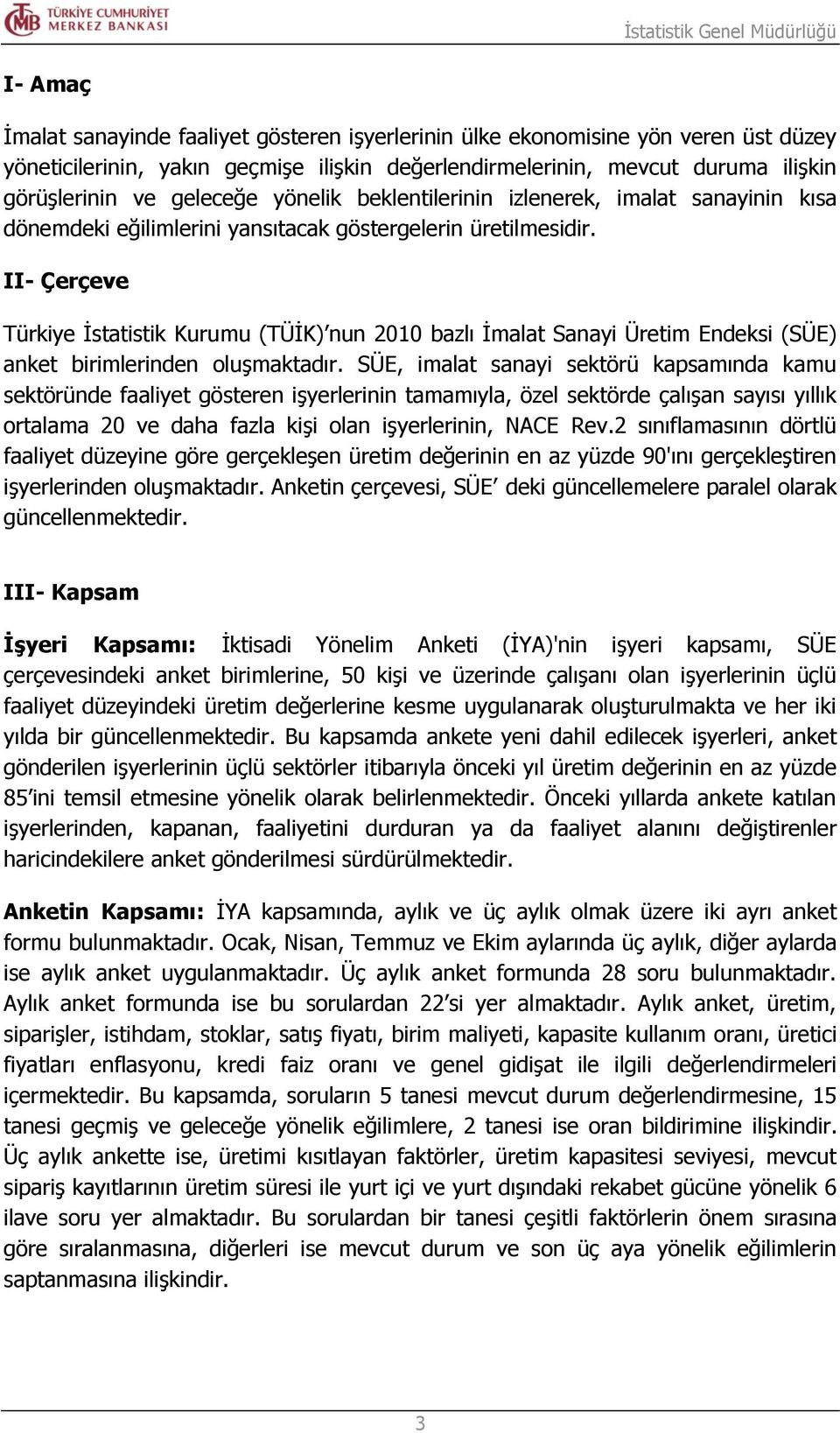 II- Çerçeve Türkiye İstatistik Kurumu (TÜİK) nun 2010 bazlı İmalat Sanayi Üretim Endeksi (SÜE) anket birimlerinden oluşmaktadır.