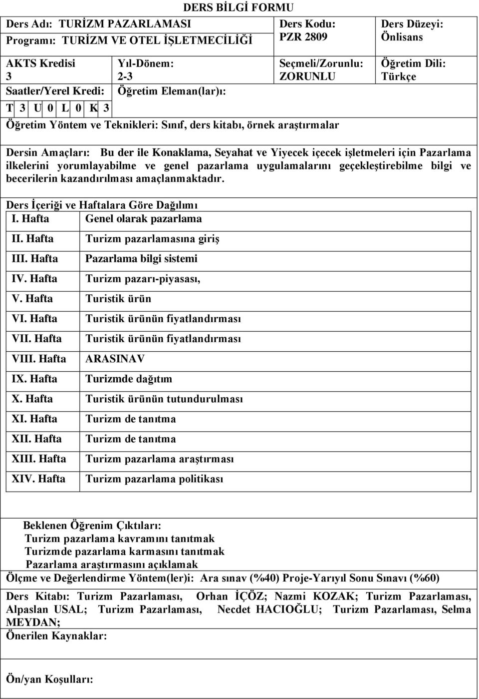 Hafta Turistik ürün VI. Hafta Turistik ürünün fiyatlandırması Turistik ürünün fiyatlandırması ARASINAV Turizmde dağıtım X. Hafta Turistik ürünün tutundurulması XI.