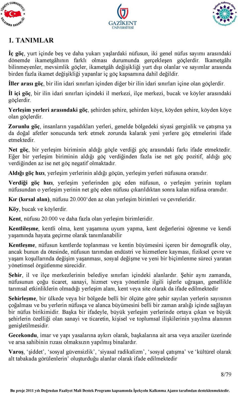 İller arası göç, bir ilin idari sınırları içinden diğer bir ilin idari sınırları içine olan göçlerdir.