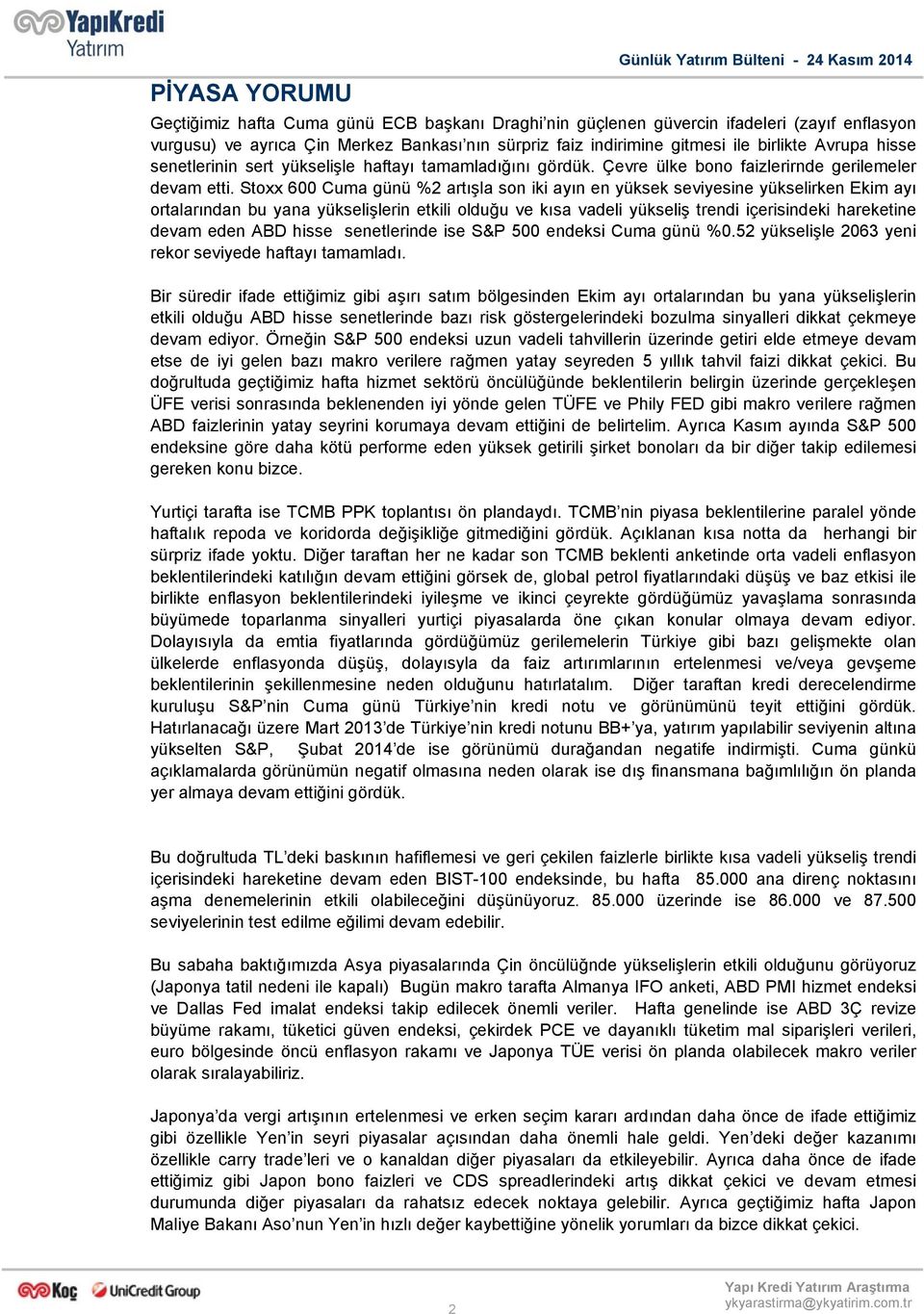 Stoxx 6 Cuma günü %2 artışla son iki ayın en yüksek seviyesine yükselirken Ekim ayı ortalarından bu yana yükselişlerin etkili olduğu ve kısa vadeli yükseliş trendi içerisindeki hareketine devam eden