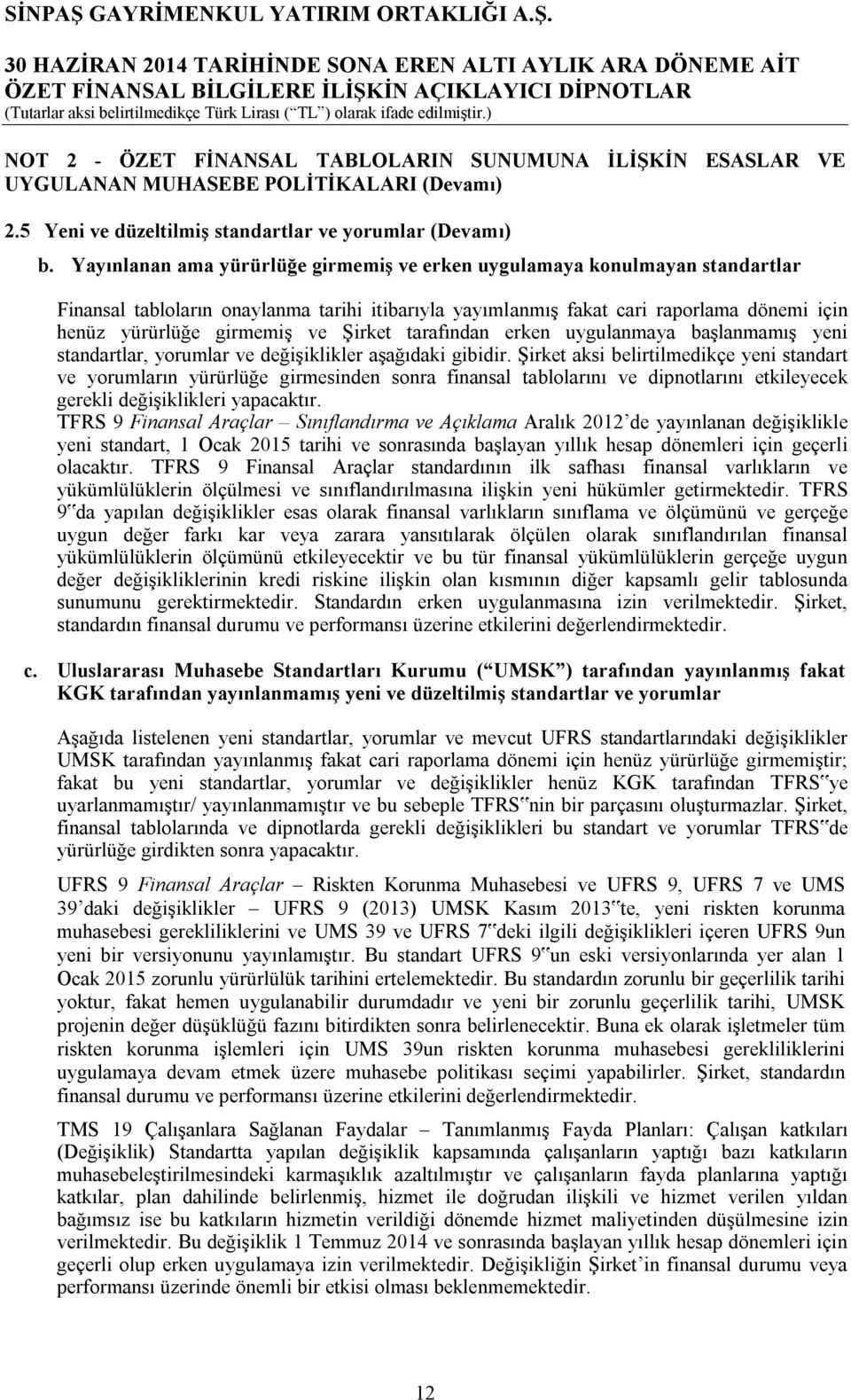 Şirket tarafından erken uygulanmaya başlanmamış yeni standartlar, yorumlar ve değişiklikler aşağıdaki gibidir.