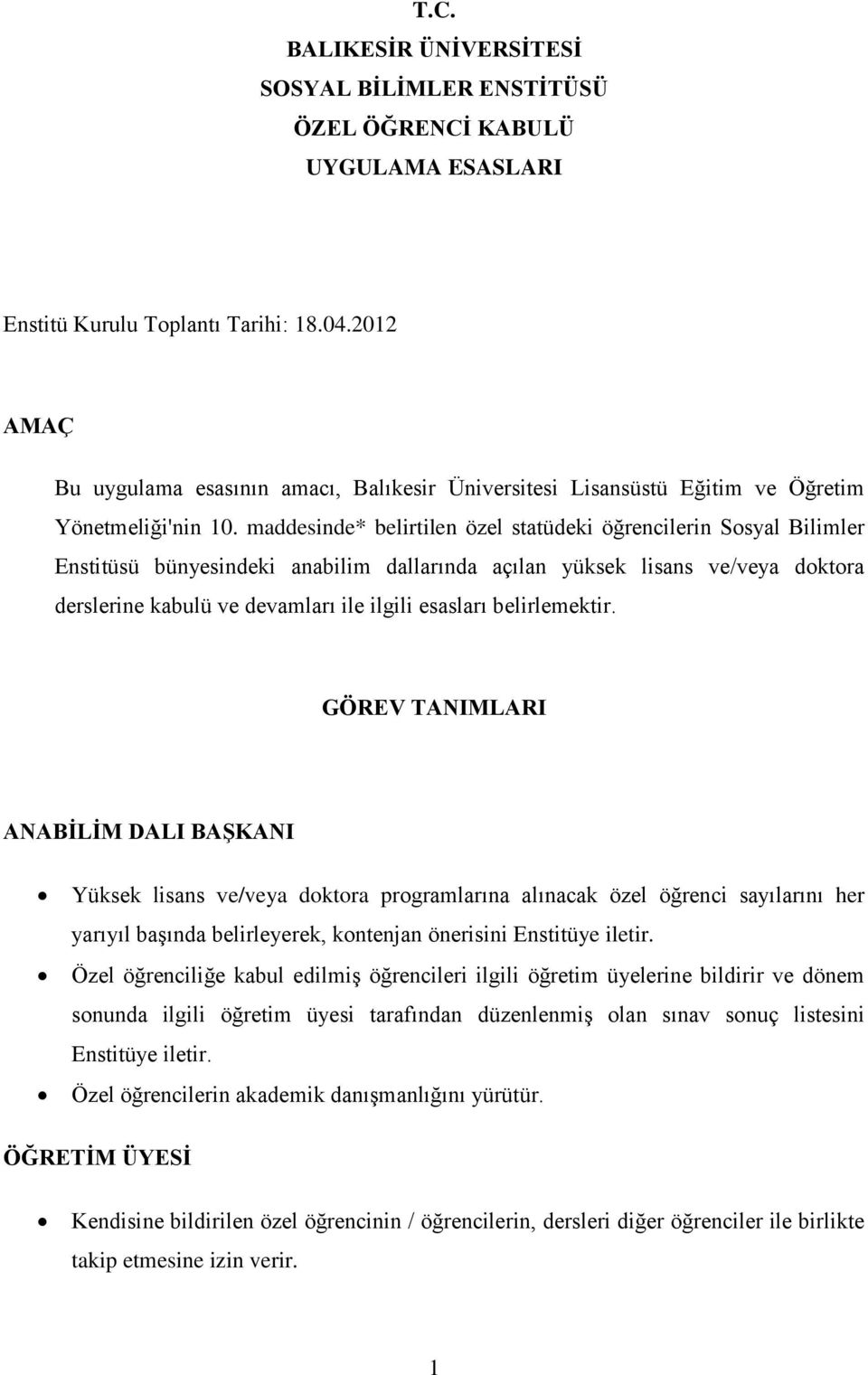 maddesinde* belirtilen özel statüdeki öğrencilerin Sosyal Bilimler Enstitüsü bünyesindeki anabilim dallarında açılan yüksek lisans ve/veya doktora derslerine kabulü ve devamları ile ilgili esasları