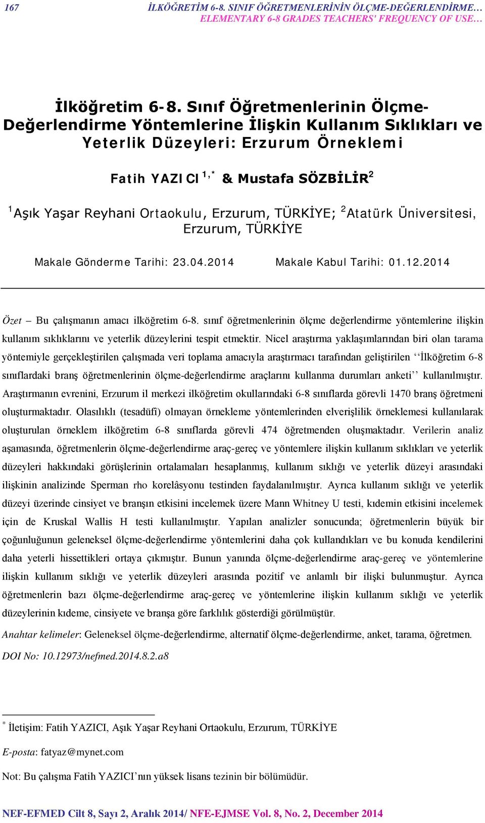 TÜRKİYE; 2 Atatürk Üniversitesi, Erzurum, TÜRKİYE Makale Gönderme Tarihi: 23.04.2014 Makale Kabul Tarihi: 01.12.2014 Özet Bu çalışmanın amacı ilköğretim 6-8.