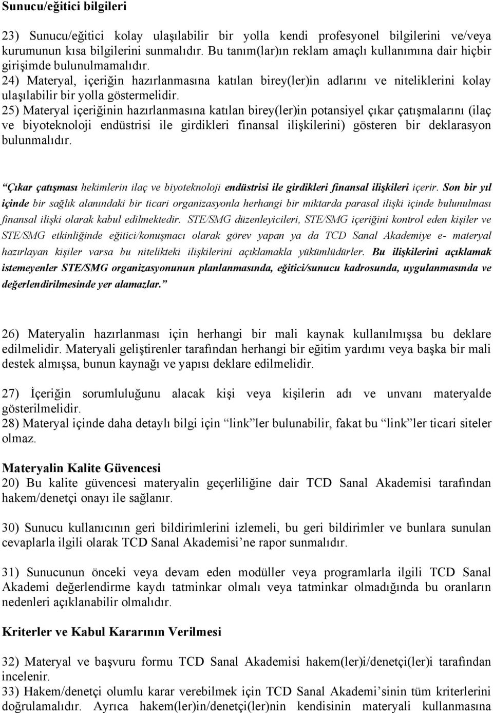 24) Materyal, içeriğin hazırlanmasına katılan birey(ler)in adlarını ve niteliklerini kolay ulaşılabilir bir yolla göstermelidir.