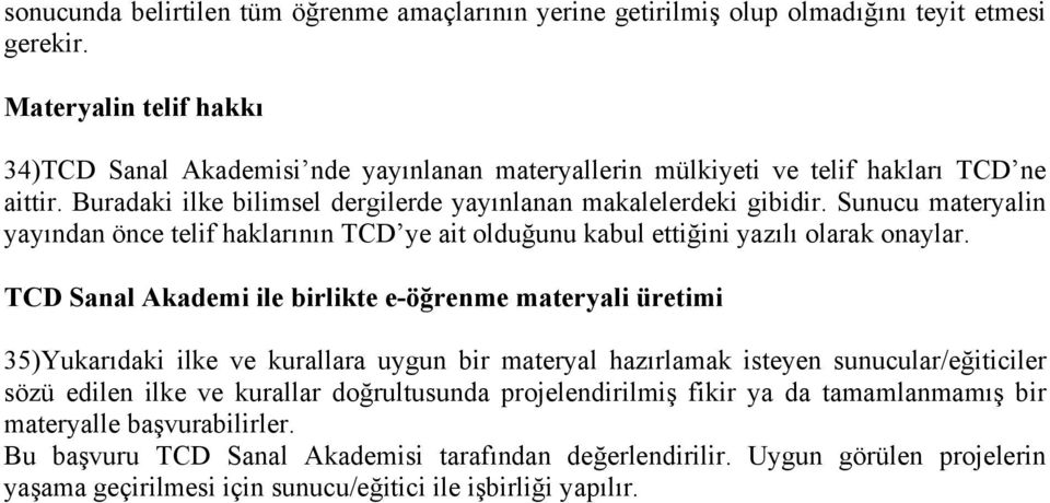 Sunucu materyalin yayından önce telif haklarının TCD ye ait olduğunu kabul ettiğini yazılı olarak onaylar.