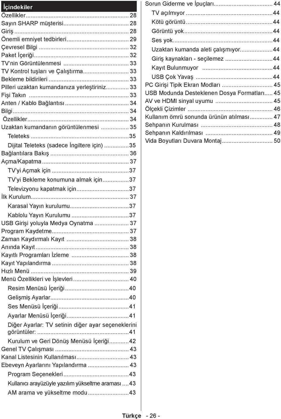 .. 34 Uzaktan kumandanın görüntülenmesi... 35 Teleteks...35 Dijital Teleteks (sadece İngiltere için)...35 Bağlantılara Bakış... 36 Açma/Kapatma... 37 TV yi Açmak için.