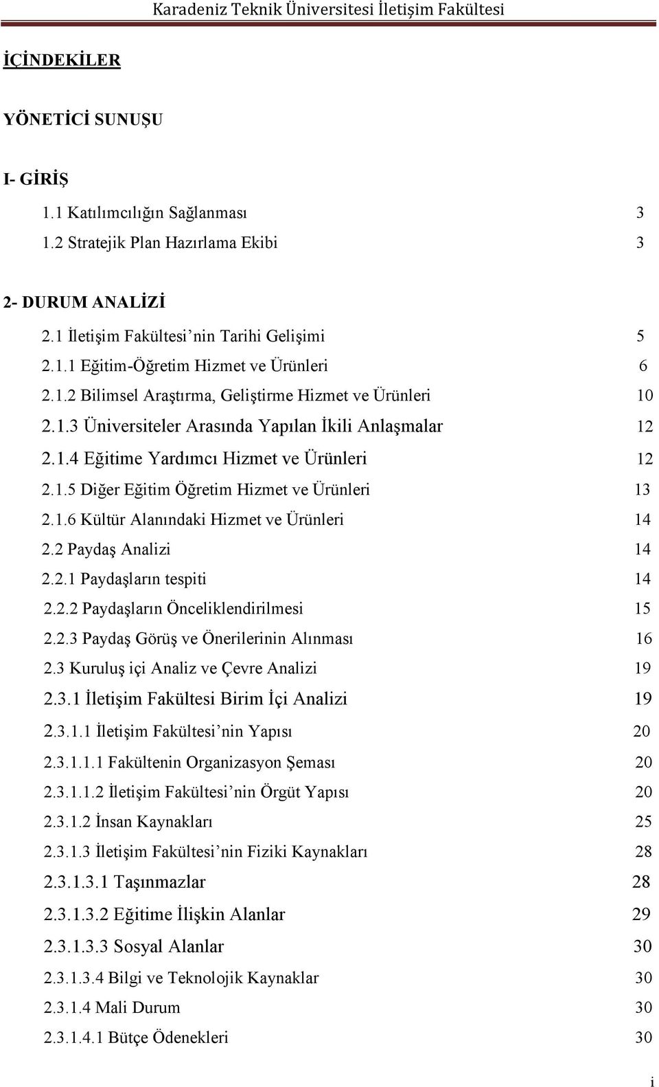 1.6 Kültür Alanındaki Hizmet ve Ürünleri 14 2.2 Paydaş Analizi 14 2.2.1 Paydaşların tespiti 14 2.2.2 Paydaşların Önceliklendirilmesi 15 2.2.3 Paydaş Görüş ve Önerilerinin Alınması 16 2.