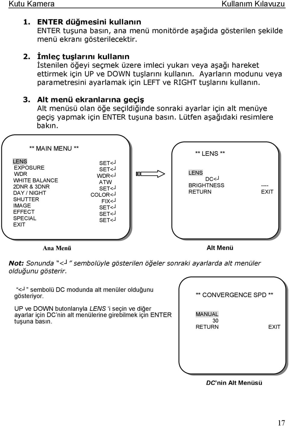 Ayarların modunu veya parametresini ayarlamak için LEFT ve RIGHT tuşlarını kullanın. 3.