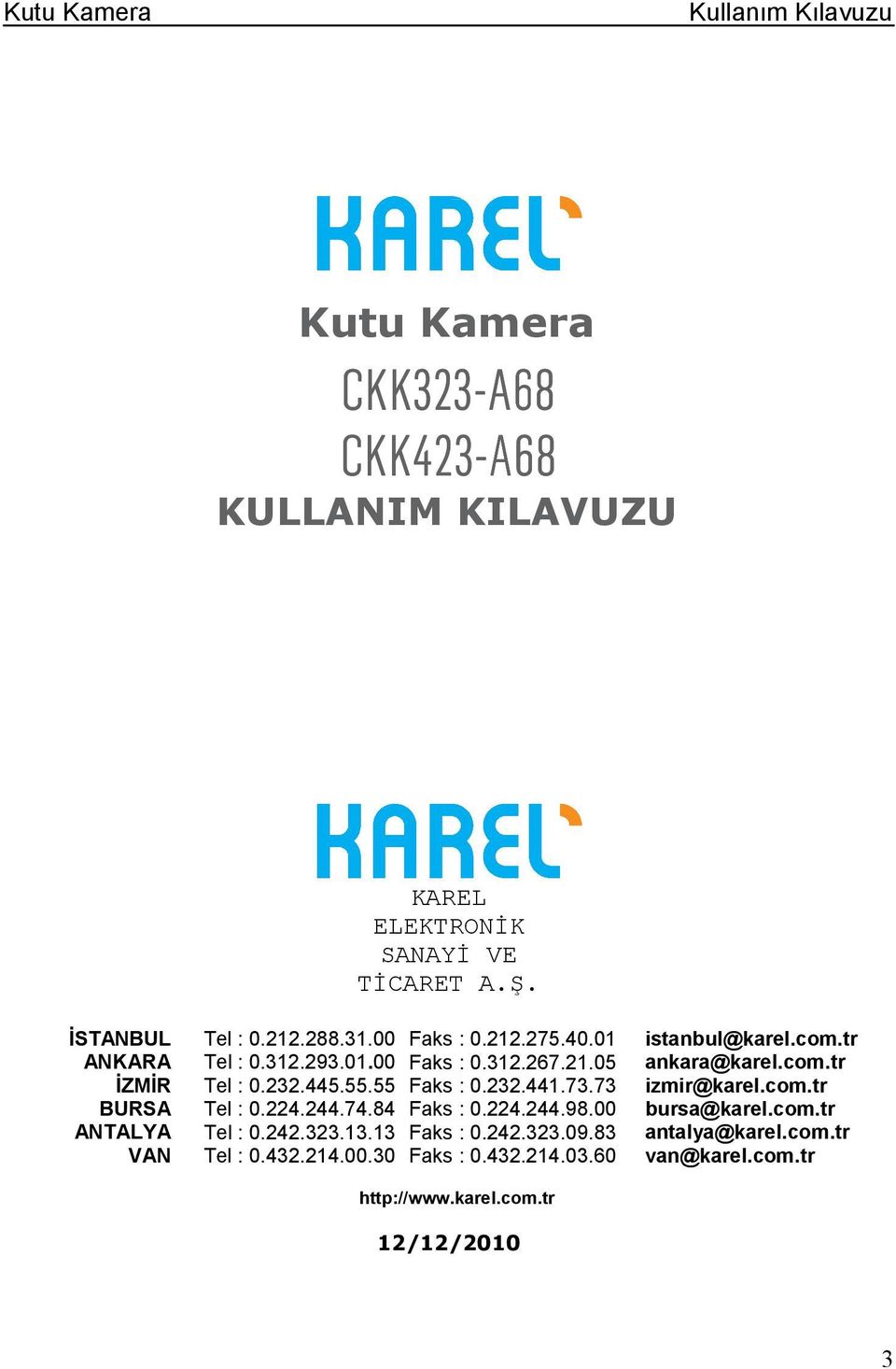 232.441.73.73 izmir@karel.com.tr BURSA Tel : 0.224.244.74.84 Faks : 0.224.244.98.00 bursa@karel.com.tr ANTALYA Tel : 0.242.323.13.