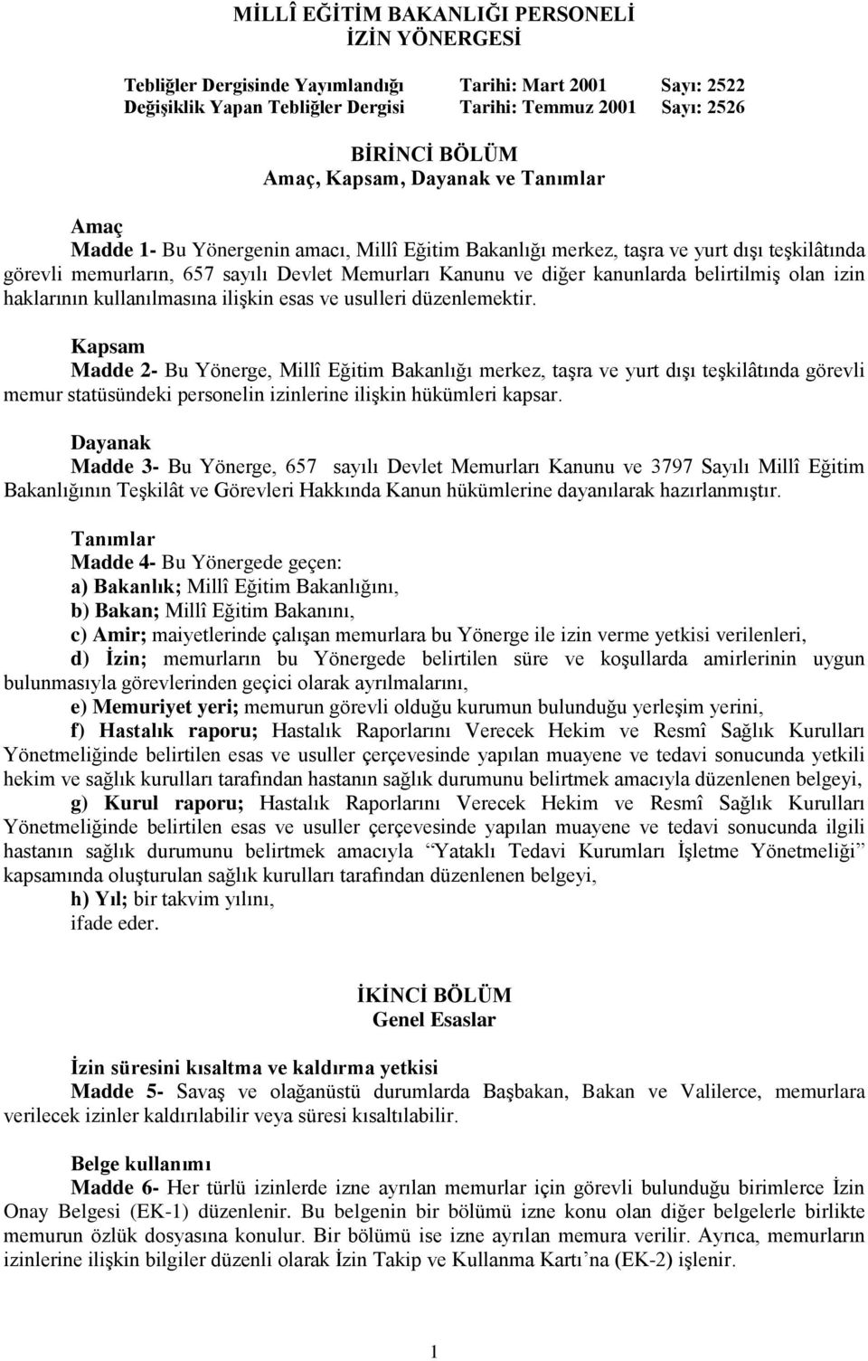 kanunlarda belirtilmiş olan izin haklarının kullanılmasına ilişkin esas ve usulleri düzenlemektir.