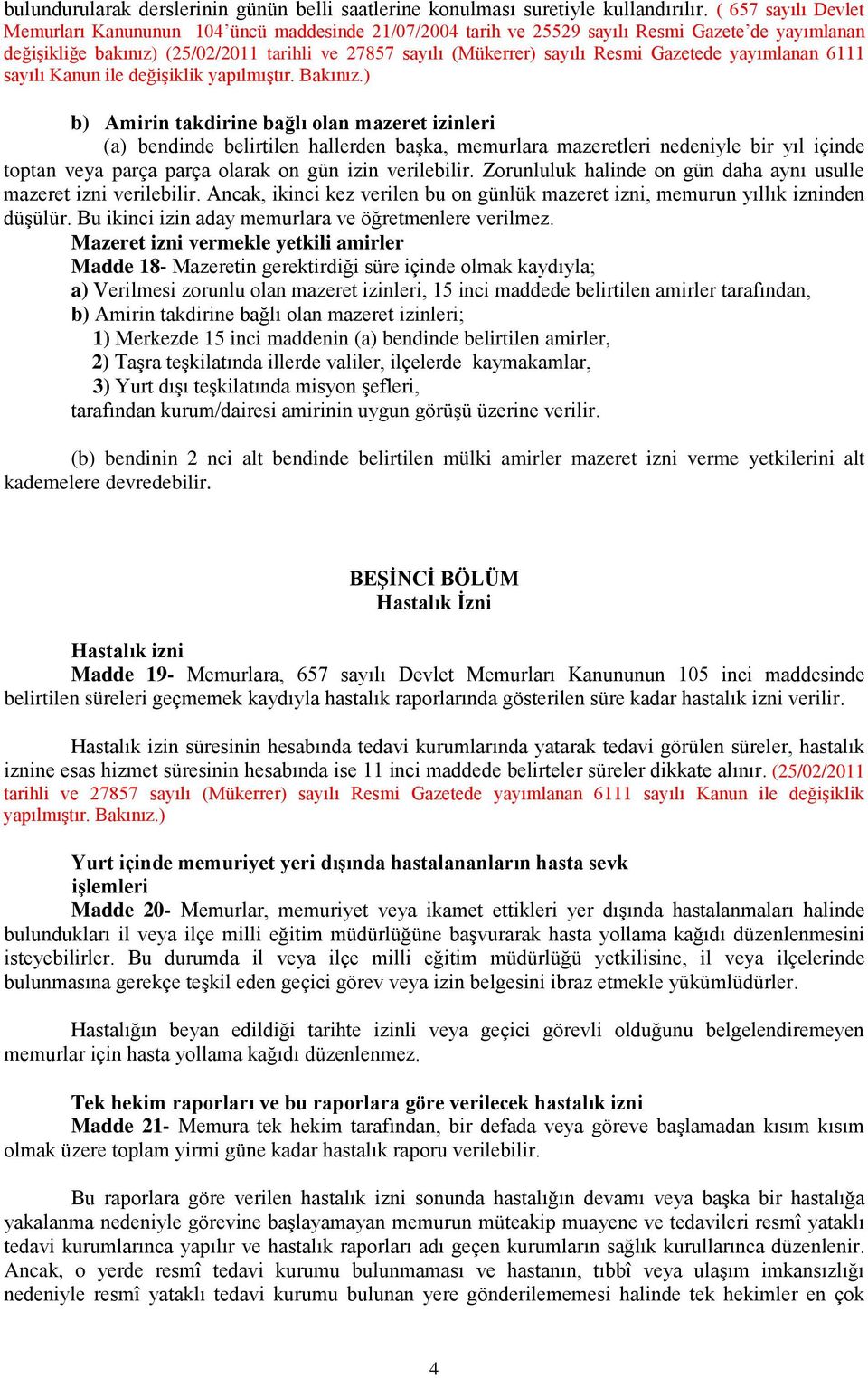 Resmi Gazetede yayımlanan 6111 sayılı Kanun ile değişiklik yapılmıştır. Bakınız.