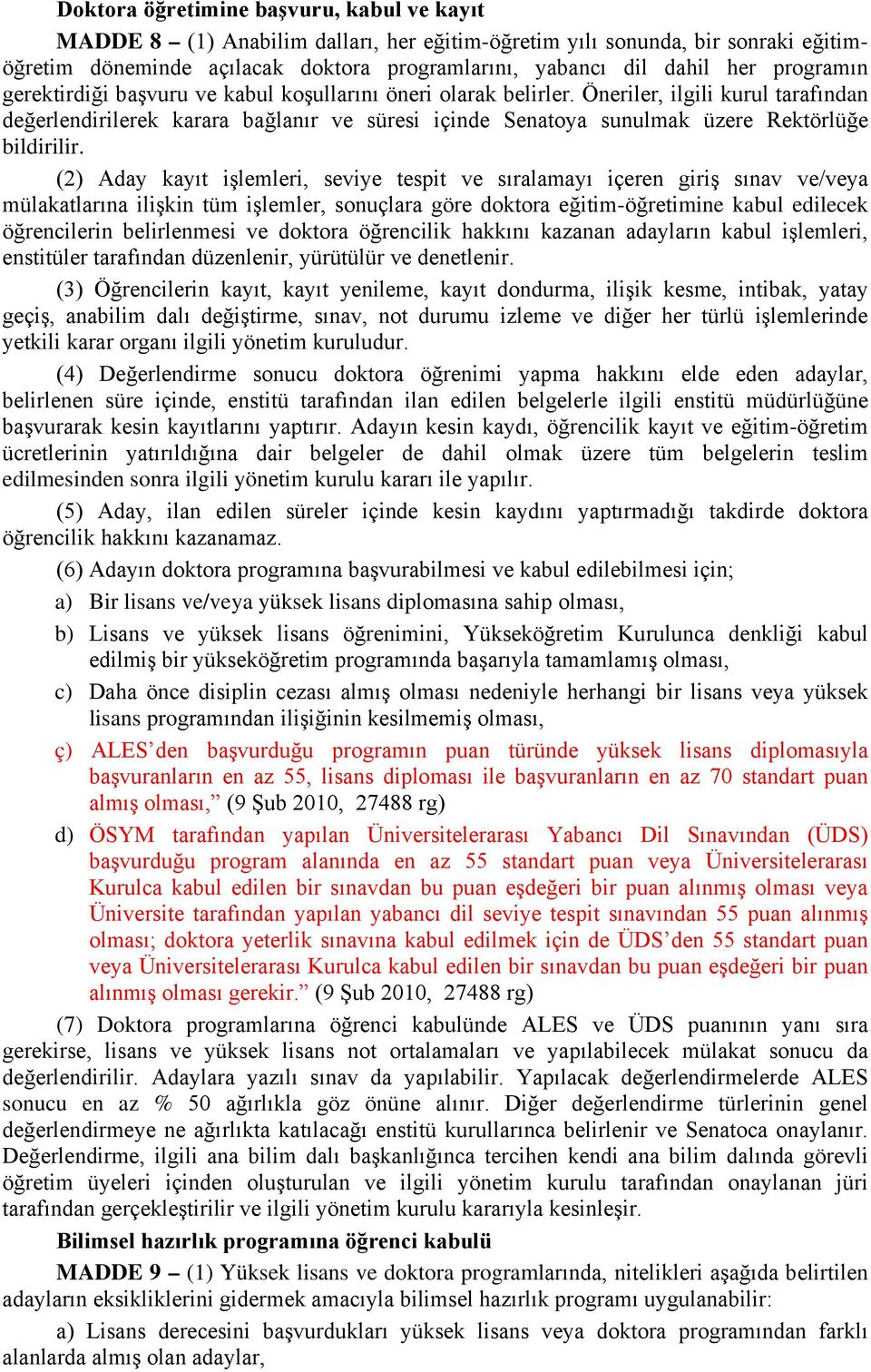 Öneriler, ilgili kurul tarafından değerlendirilerek karara bağlanır ve süresi içinde Senatoya sunulmak üzere Rektörlüğe bildirilir.