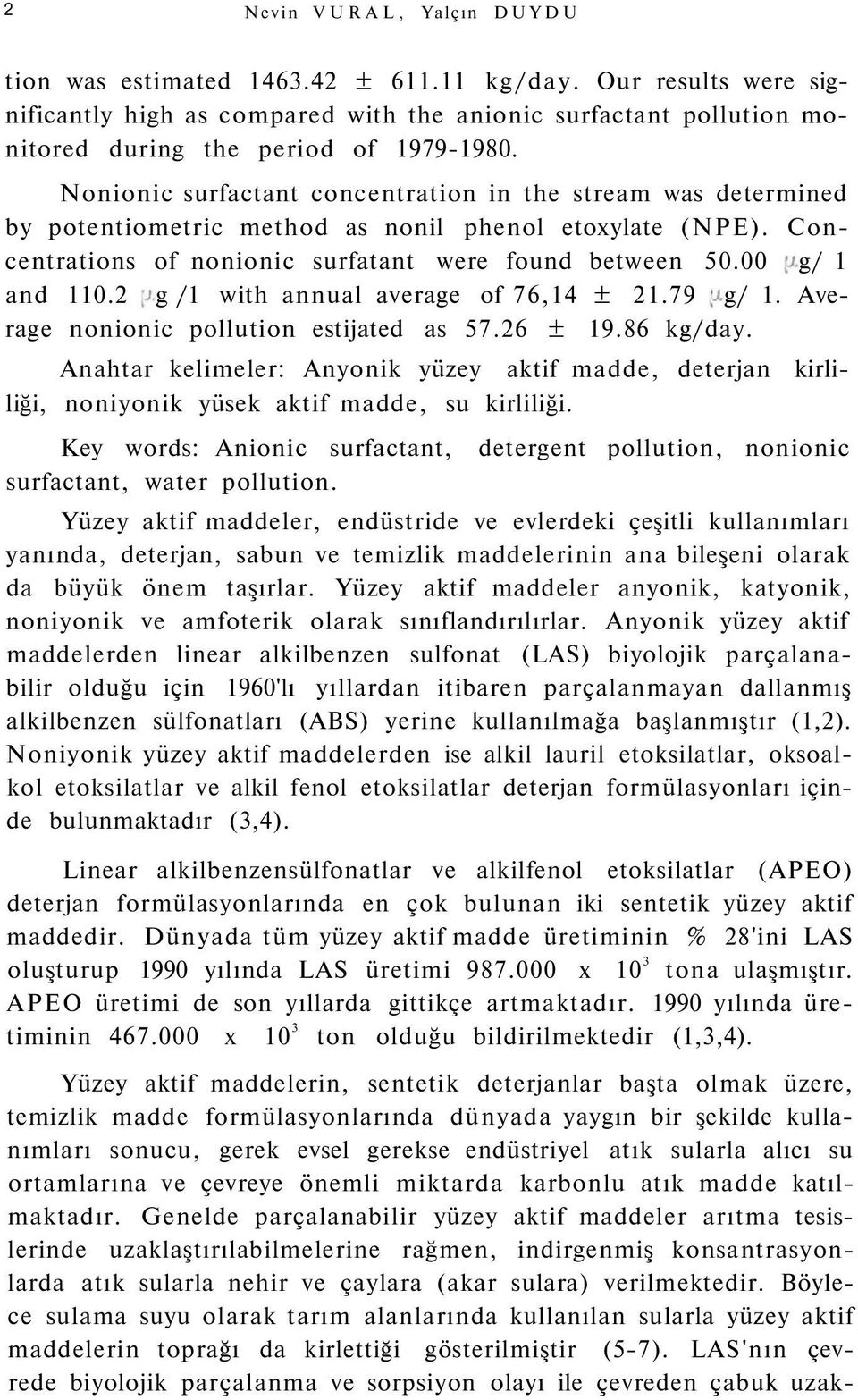 2 g /1 with annual average of 76,14 ± 21.79 g/ 1. Average nonionic pollution estijated as 57.26 ± 19.86 kg/day.