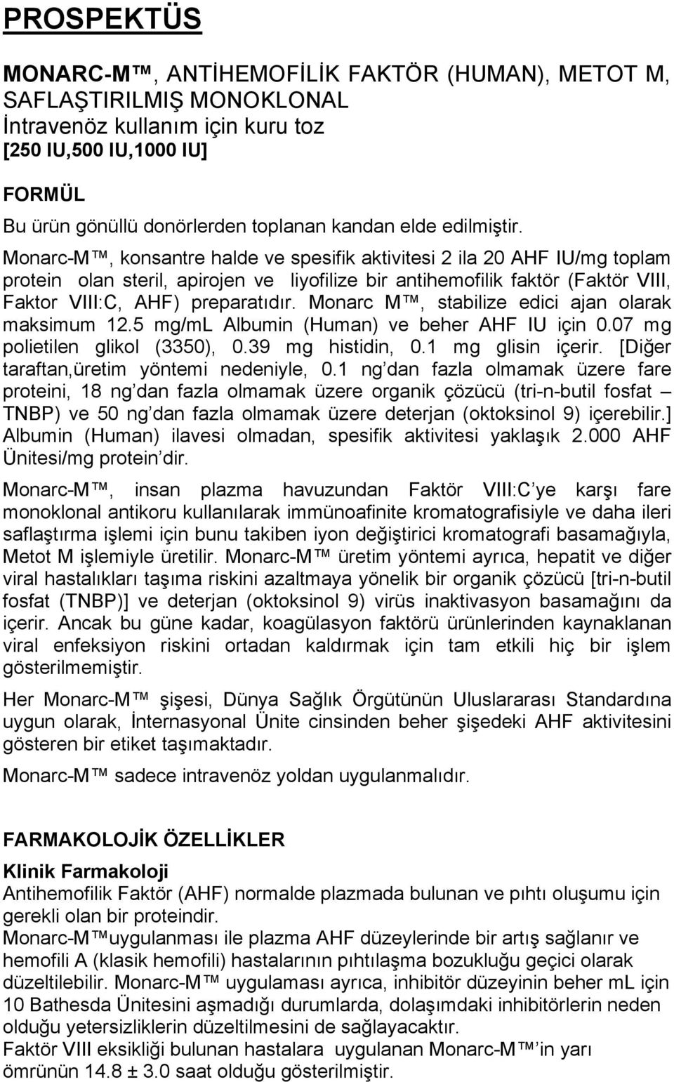 Monarc-M, konsantre halde ve spesifik aktivitesi 2 ila 20 AHF IU/mg toplam protein olan steril, apirojen ve liyofilize bir antihemofilik faktör (Faktör VIII, Faktor VIII:C, AHF) preparatıdır.