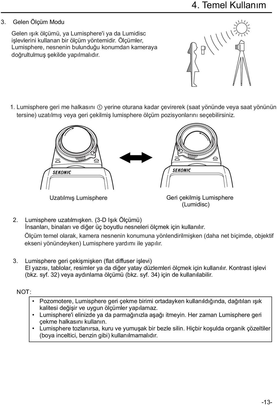 Lumisphere geri me halkas ını 1 yerine oturana kadar çevirerek (saat yönünde veya saat yönünün tersine) uzat ılmışveya geri çekilmişlumisphere ölçüm pozisyonlar ın ı seçebilirsiniz.