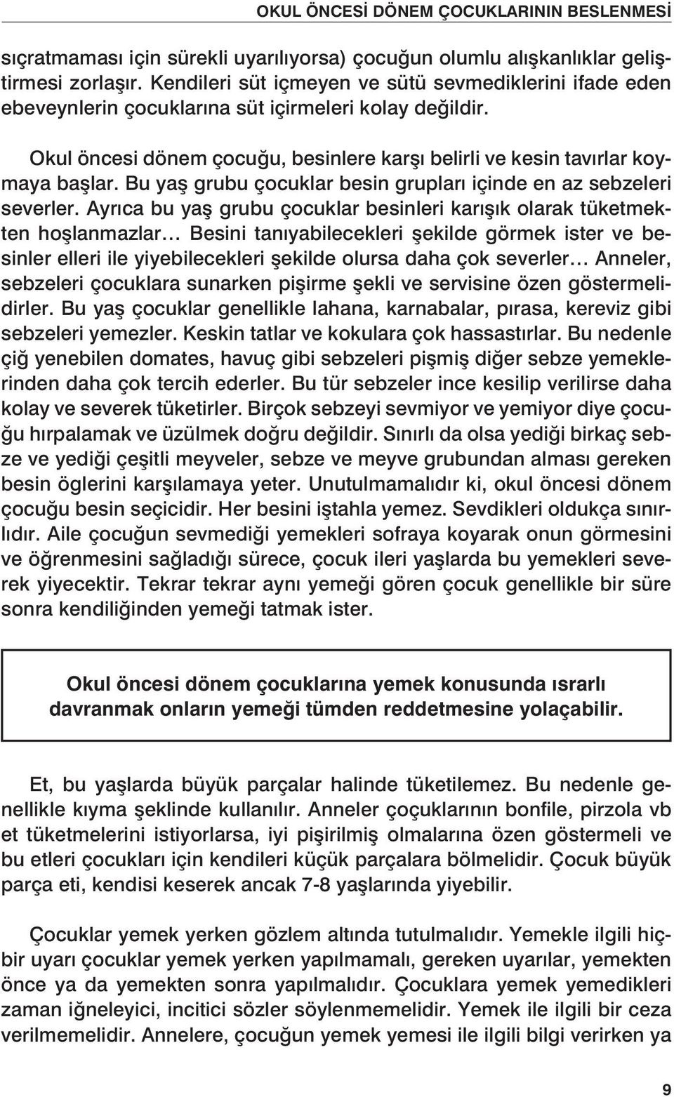 Bu yaş grubu çocuklar besin grupları içinde en az sebzeleri severler.