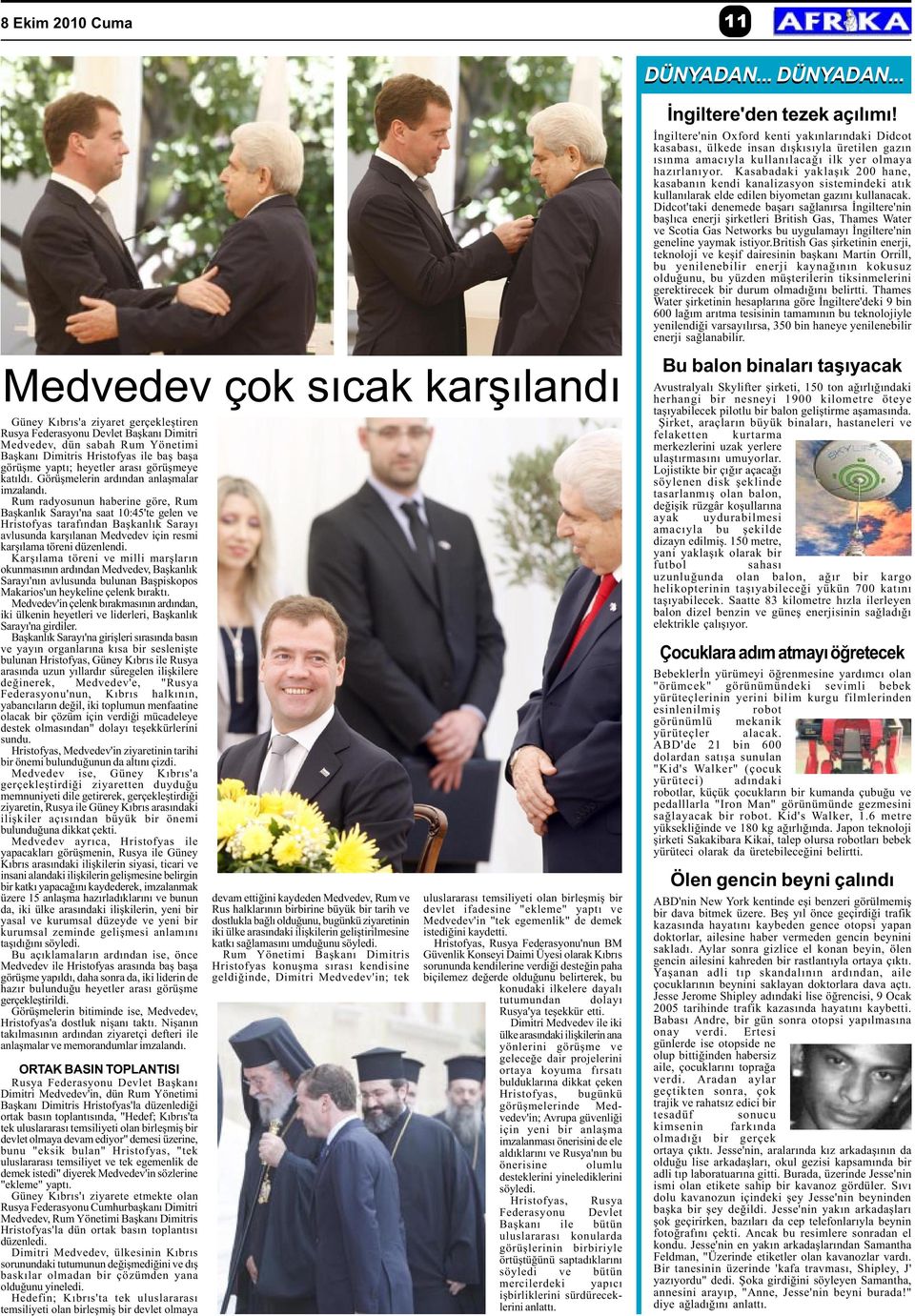 .. Medvedev çok sýcak karþýlandý Güney Kýbrýs'a ziyaret gerçekleþtiren Rusya Federasyonu Devlet Baþkaný Dimitri Medvedev, dün sabah Rum Yönetimi Baþkaný Dimitris Hristofyas ile baþ baþa görüþme