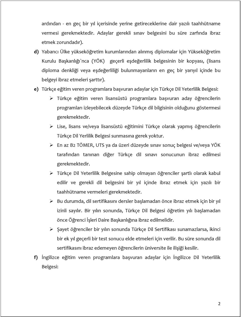 bulunmayanların en geç bir yarıyıl içinde bu belgeyi ibraz etmeleri şarttır).