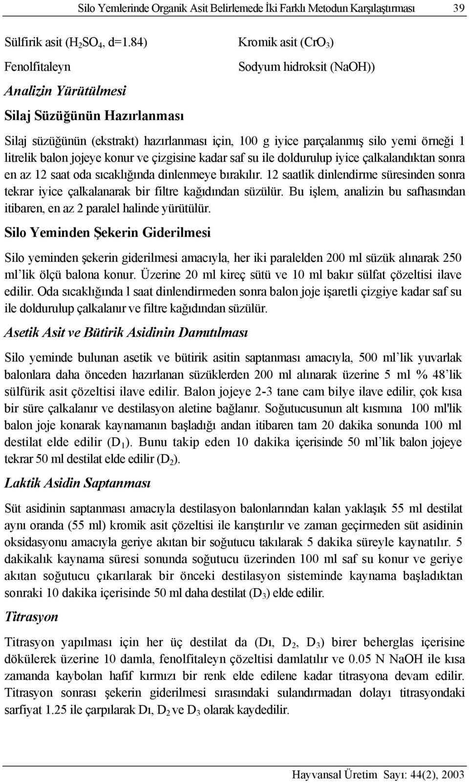 balo jojeye kour ve çizgisie kadar saf su ile doldurulu iyice çalkaladıkta sora e az 12 saat oda sıcaklığıda dilemeye bırakılır.