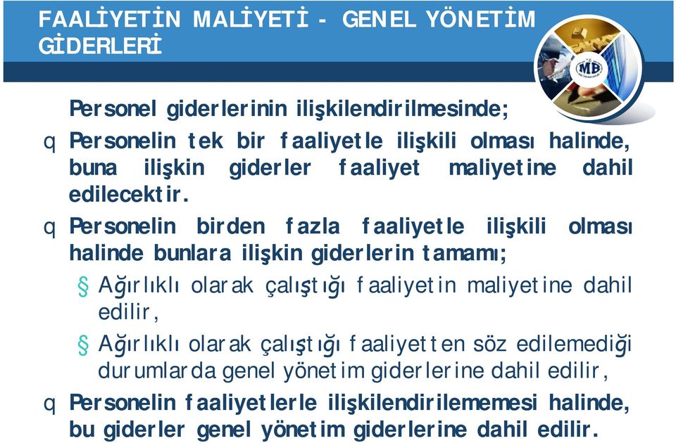 q Personelin birden fazla faaliyetle ilişkili olması halinde bunlara ilişkin giderlerin tamamı; Ağırlıklı olarak çalıştığı faaliyetin maliyetine