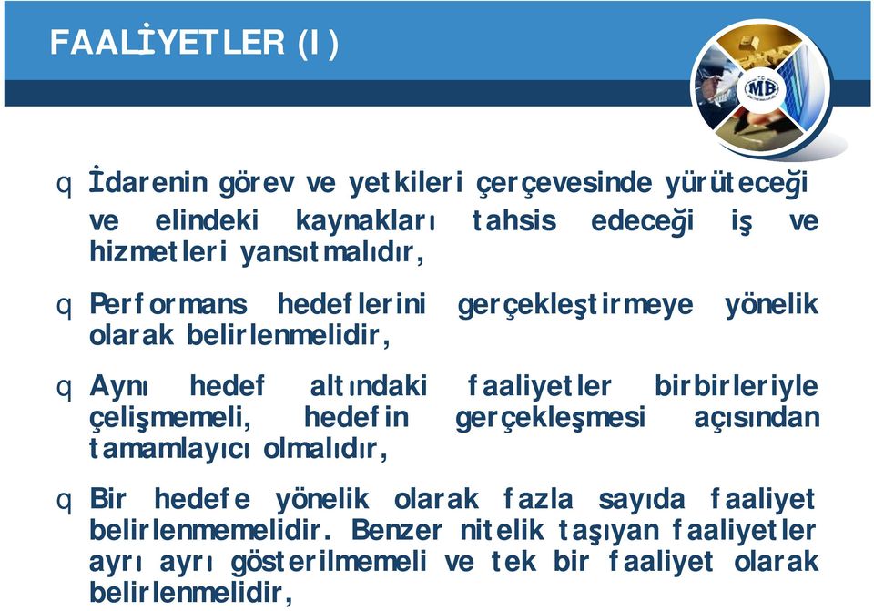 birbirleriyle çelişmemeli, hedefin gerçekleşmesi açısından tamamlayıcı olmalıdır, q Bir hedefe yönelik olarak fazla sayıda