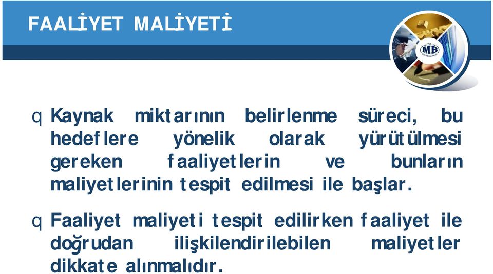 maliyetlerinin tespit edilmesi ile başlar.