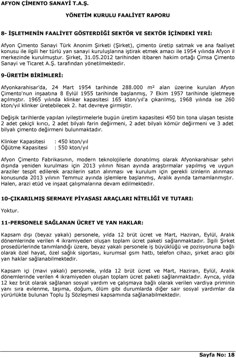 9-ÜRETĠM BĠRĠMLERĠ: Afyonkarahisar da, 24 Mart 1954 tarihinde 288.000 m² alan üzerine kurulan Afyon Çimento'nun inģaatına 8 Eylül 1955 tarihinde baģlanmıģ, 7 Ekim 1957 tarihinde iģletmeye açılmıģtır.