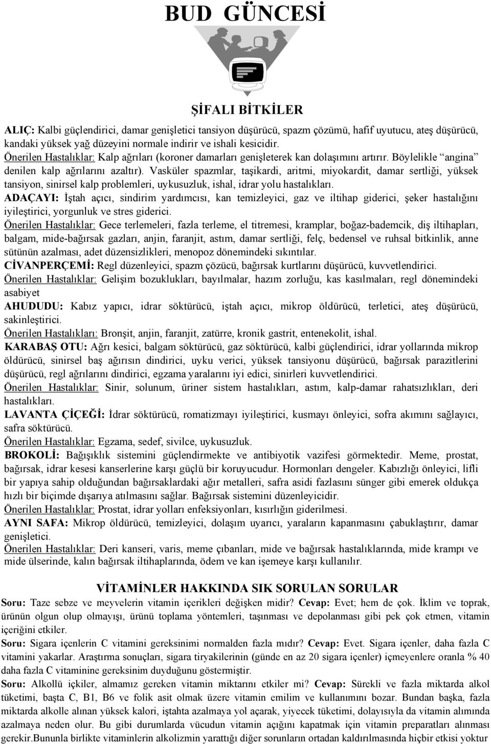 Vasküler spazmlar, taşikardi, aritmi, miyokardit, damar sertliği, yüksek tansiyon, sinirsel kalp problemleri, uykusuzluk, ishal, idrar yolu hastalıkları.