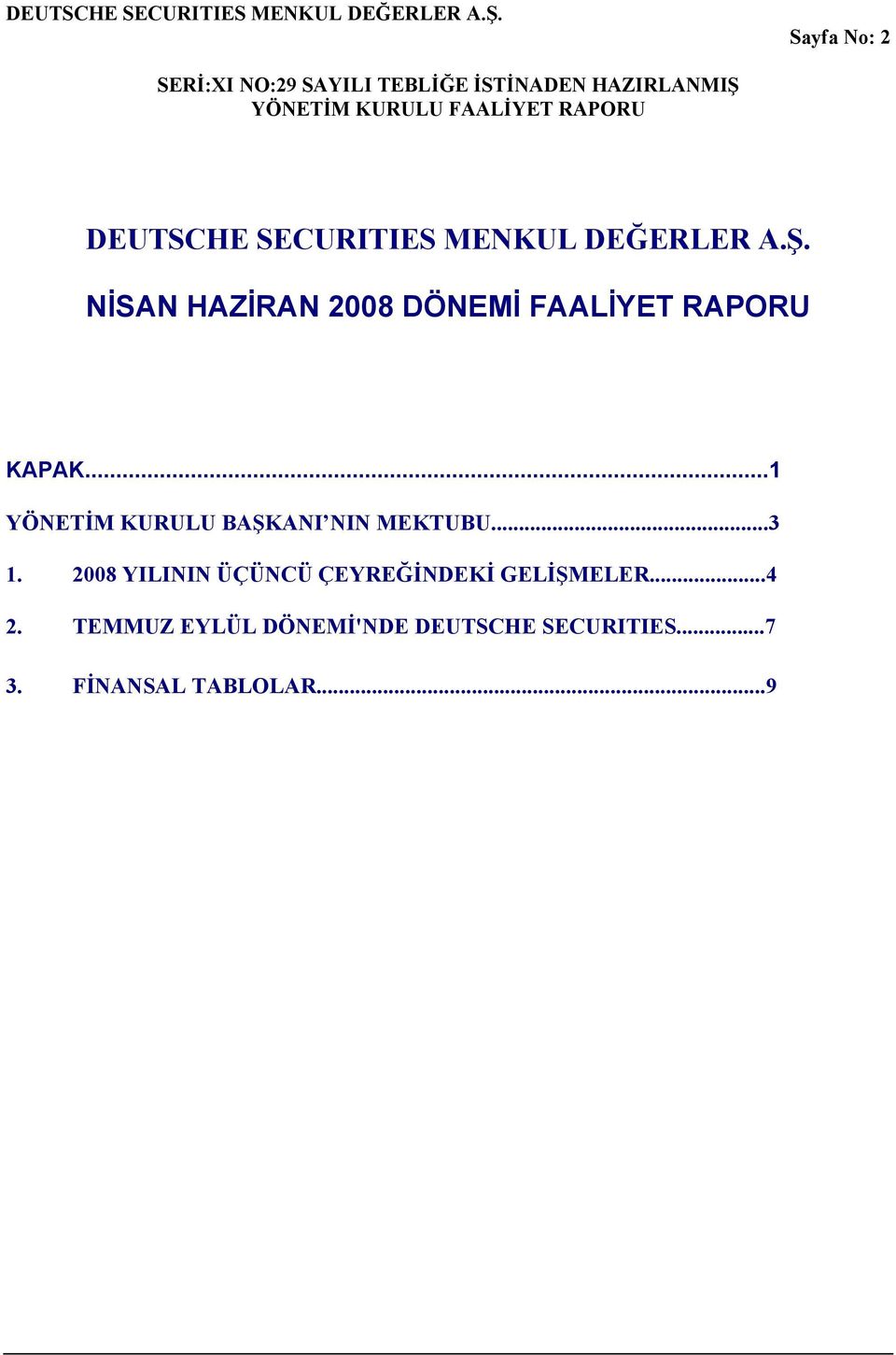 NİSAN HAZİRAN 2008 DÖNEMİ FAALİYET RAPORU KAPAK...1 YÖNETİM KURULU BAŞKANI NIN MEKTUBU...3 1.