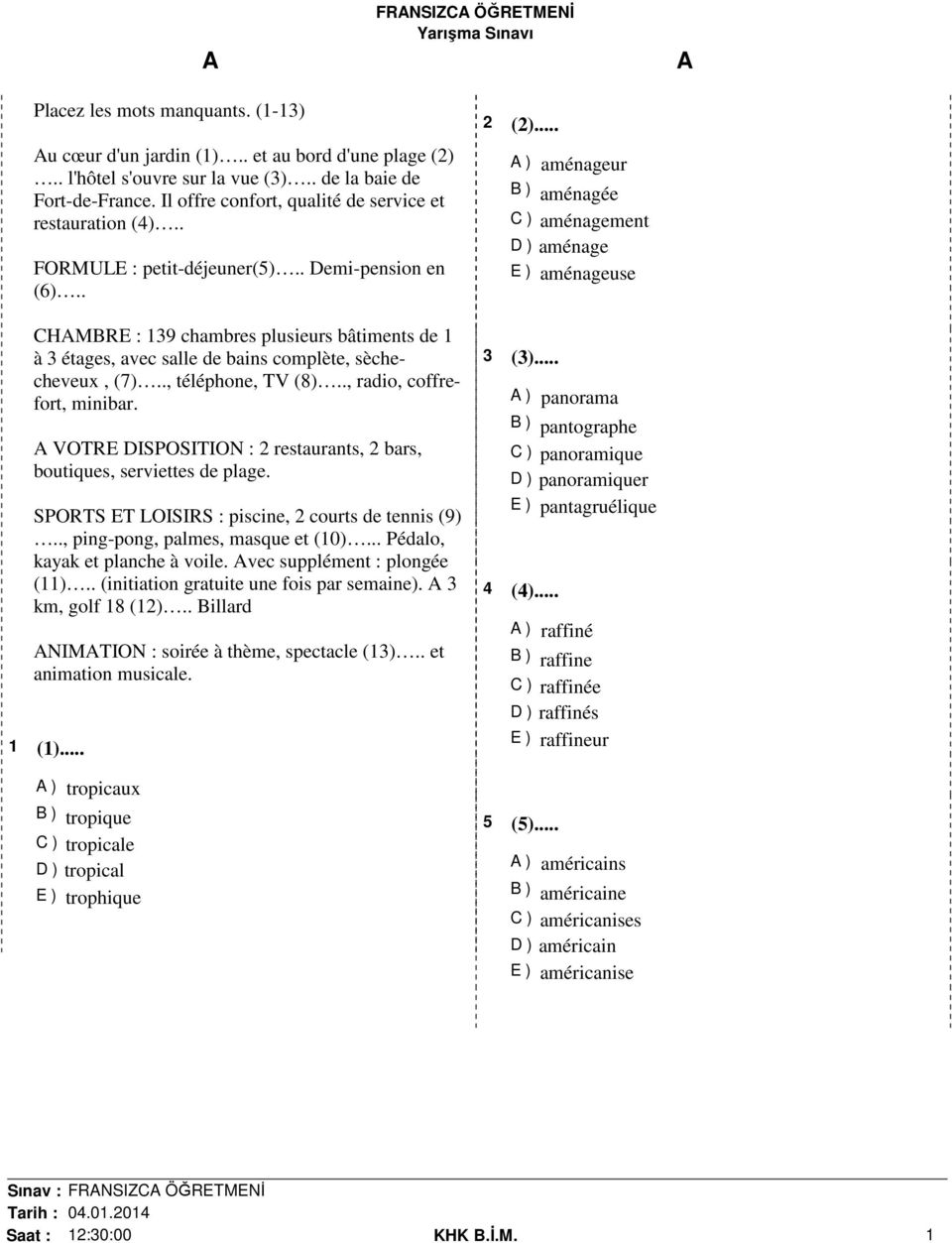 . CHMBRE : 139 chambres plusieurs bâtiments de 1 à 3 étages, avec salle de bains complète, sèchecheveux, (7).., téléphone, TV (8).., radio, coffrefort, minibar.