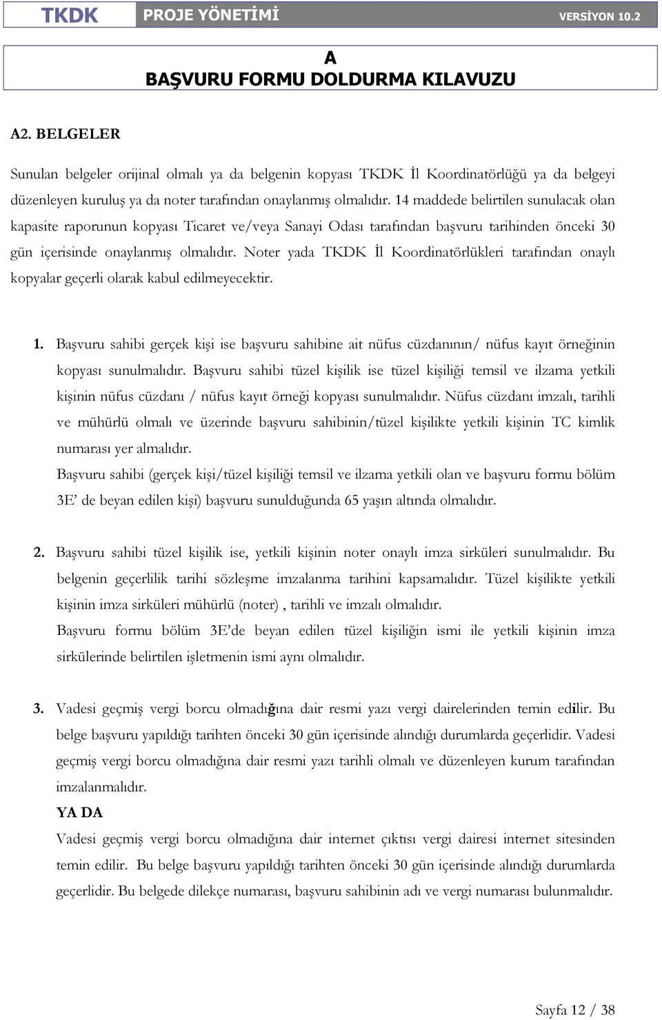 Noter yada TKDK Đl Koordinatörlükleri tarafından onaylı kopyalar geçerli olarak kabul edilmeyecektir. 1.