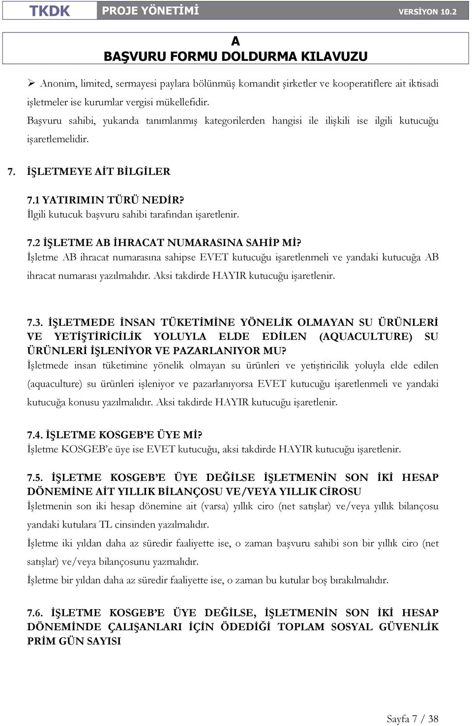 Đlgili kutucuk başvuru sahibi tarafından işaretlenir. 7.2 ĐŞLETME B ĐHRCT NUMRSIN SHĐP MĐ?