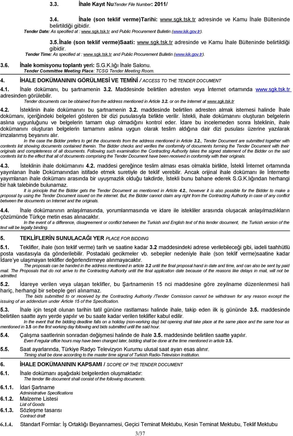 kik.gov.tr). 3.6. İhale komisyonu toplantı yeri: S.G.K.lığı İhale Salonu. Tender Committee Meeting Place: TCSG Tender Meeting Room. 4.