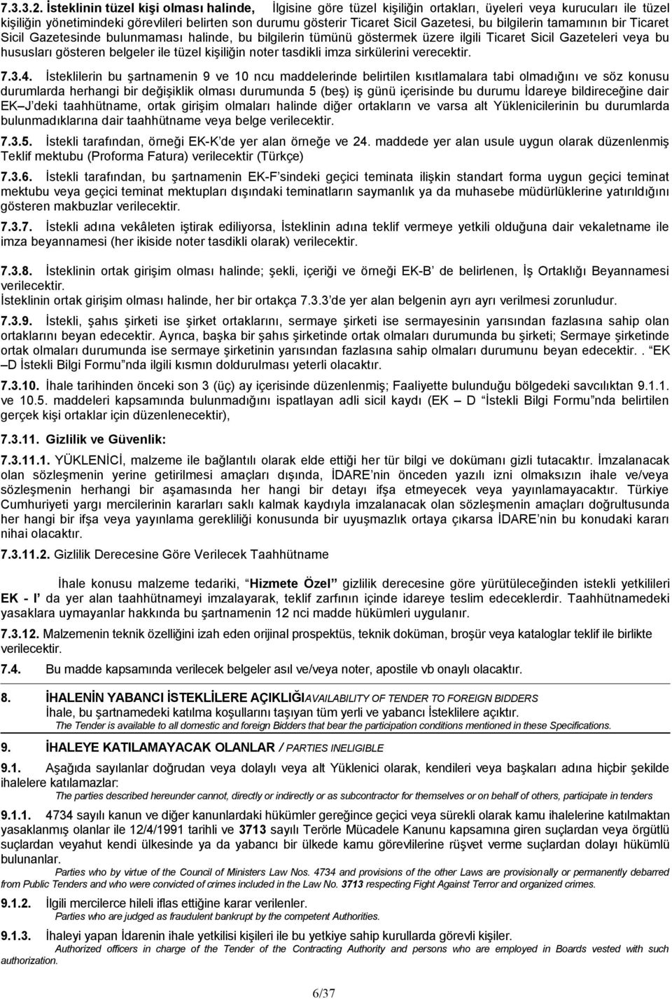 Gazetesi, bu bilgilerin tamamının bir Ticaret Sicil Gazetesinde bulunmaması halinde, bu bilgilerin tümünü göstermek üzere ilgili Ticaret Sicil Gazeteleri veya bu hususları gösteren belgeler ile tüzel