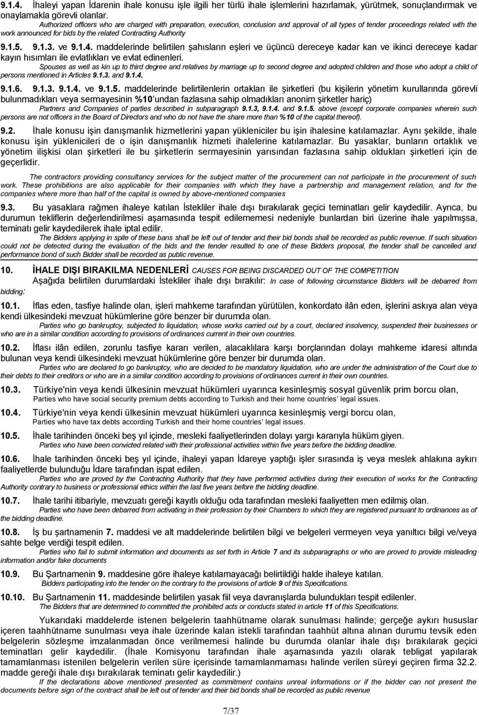 Authority 9.1.5. 9.1.3. ve 9.1.4. maddelerinde belirtilen şahısların eşleri ve üçüncü dereceye kadar kan ve ikinci dereceye kadar kayın hısımları ile evlatlıkları ve evlat edinenleri.