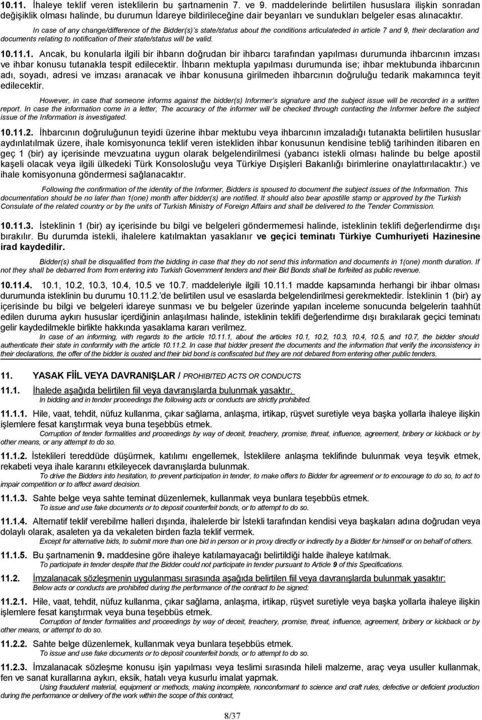 In case of any change/difference of the Bidder(s) s state/status about the conditions articulateded in article 7 and 9, their declaration and documents relating to notification of their state/status