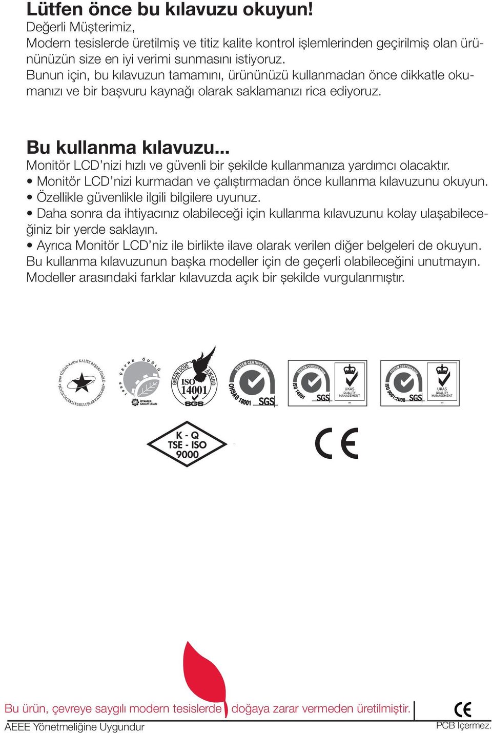 .. Monitör LCD nizi hızlı ve güvenli bir şekilde kullanmanıza yardımcı olacaktır. Monitör LCD nizi kurmadan ve çalıştırmadan önce kullanma kılavuzunu okuyun.