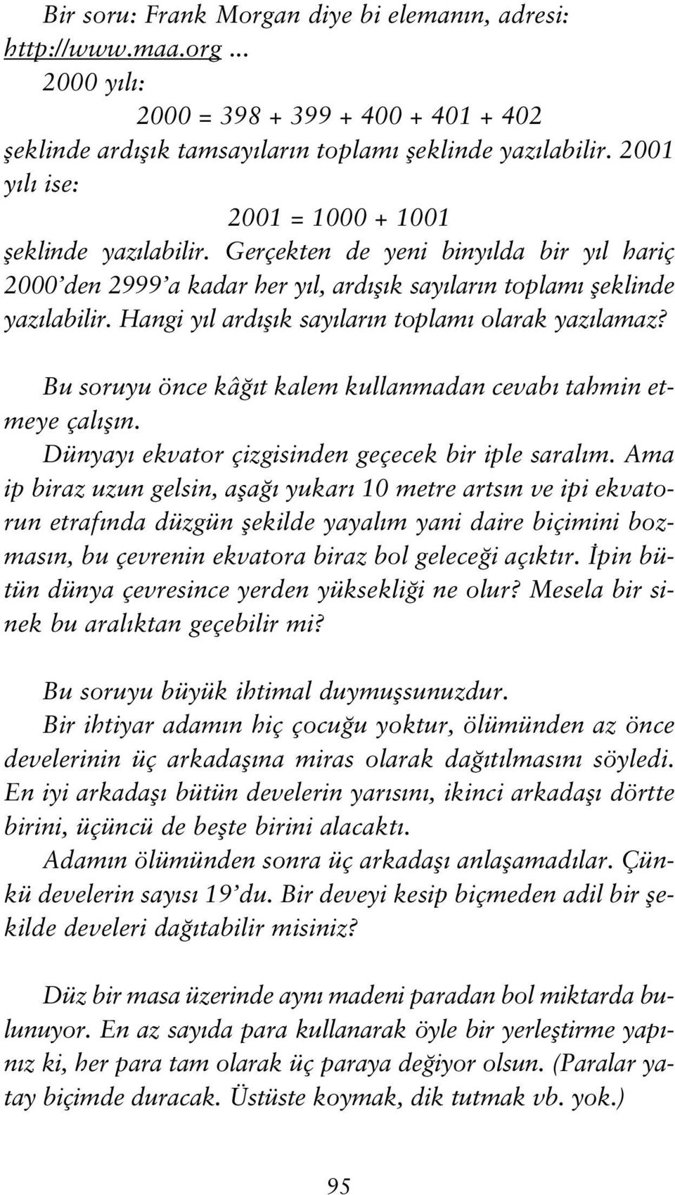 Hangi y l ard fl k say lar n toplam olarak yaz lamaz? Bu soruyu önce kâ t kalem kullanmadan cevab tahmin etmeye çal fl n. Dünyay ekvator çizgisinden geçecek bir iple saral m.