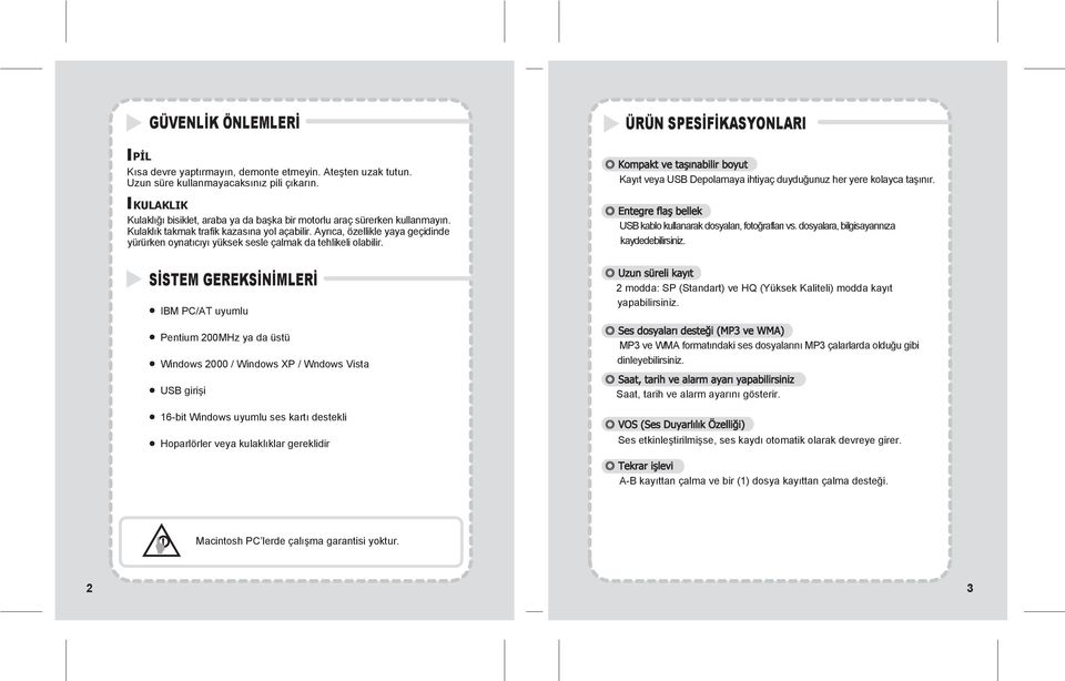 Ayrıca, özellikle yaya geçidinde yürürken oynatıcıyı yüksek sesle çalmak da tehlikeli olabilir. Kompakt ve taşınabilir boyut Kayıt veya USB Depolamaya ihtiyaç duyduğunuz her yere kolayca taşınır.