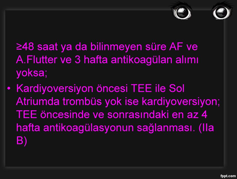 öncesi TEE ile Sol Atriumda trombüs yok ise kardiyoversiyon;