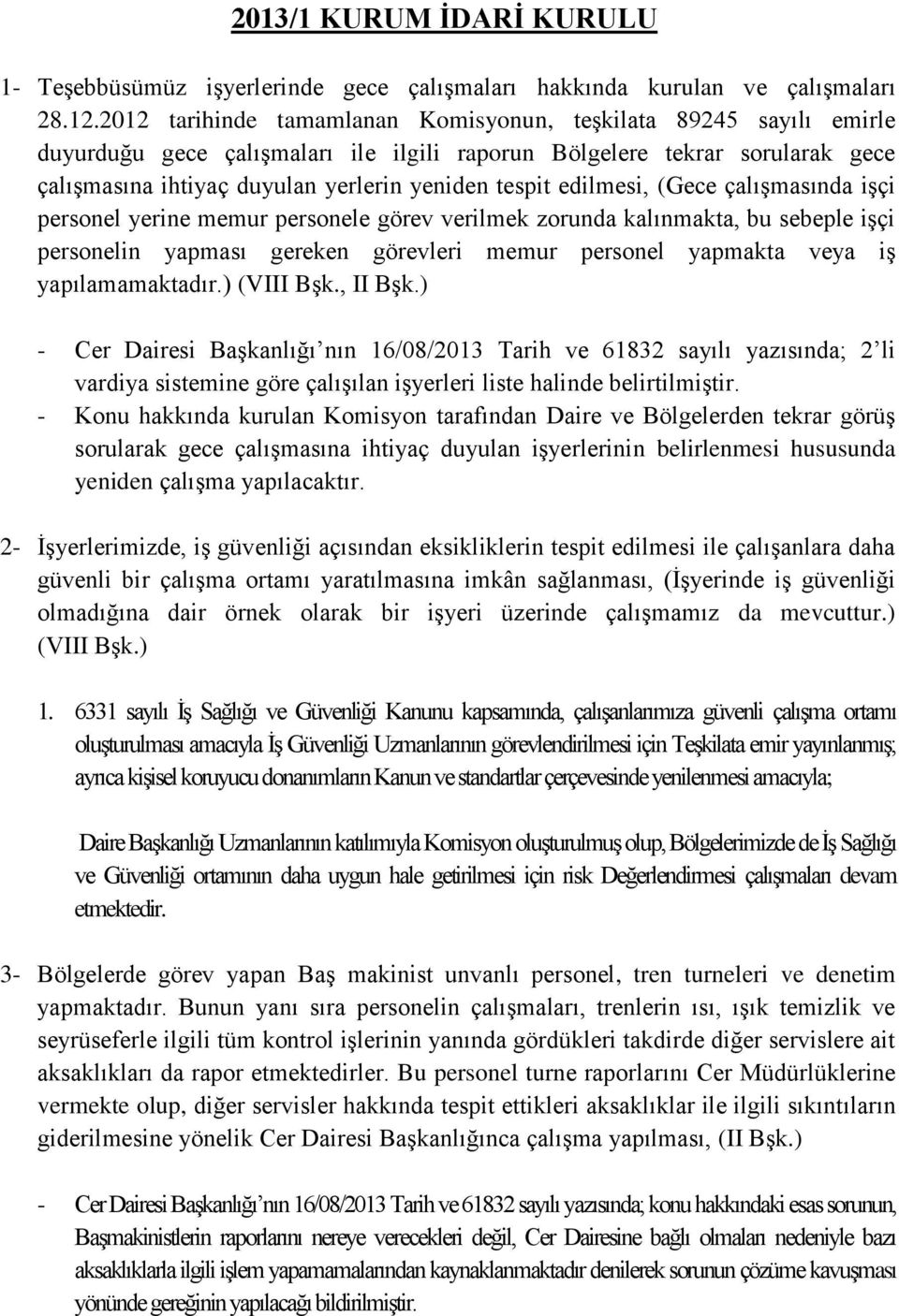 edilmesi, (Gece çalışmasında işçi personel yerine memur personele görev verilmek zorunda kalınmakta, bu sebeple işçi personelin yapması gereken görevleri memur personel yapmakta veya iş