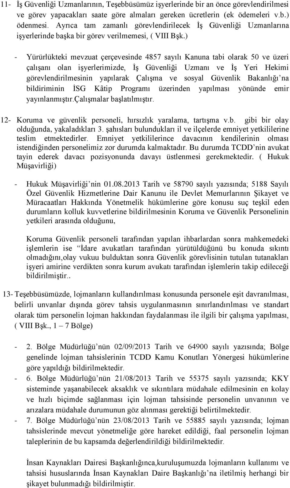 ) - Yürürlükteki mevzuat çerçevesinde 4857 sayılı Kanuna tabi olarak 50 ve üzeri çalışanı olan işyerlerimizde, İş Güvenliği Uzmanı ve İş Yeri Hekimi görevlendirilmesinin yapılarak Çalışma ve sosyal