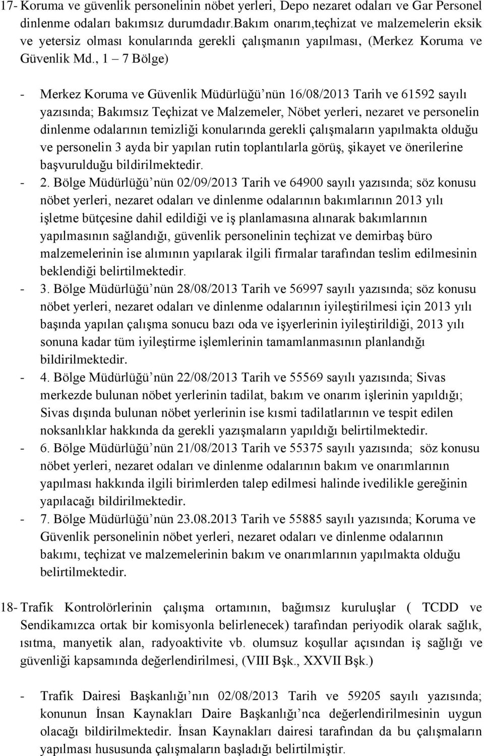 , 1 7 Bölge) - Merkez Koruma ve Güvenlik Müdürlüğü nün 16/08/2013 Tarih ve 61592 sayılı yazısında; Bakımsız Teçhizat ve Malzemeler, Nöbet yerleri, nezaret ve personelin dinlenme odalarının temizliği