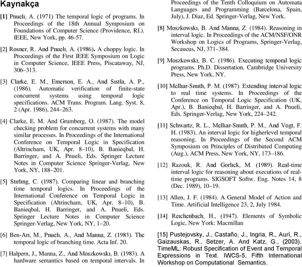 P., (1986). Automatic verification of finite-state concurrent systems using temporal logic specifications. ACM Trans. Program. Lang. Syst. 8, 2 (Apr. 1986), 244 263. [4] Clarke, E. M. And Grumberg, O.