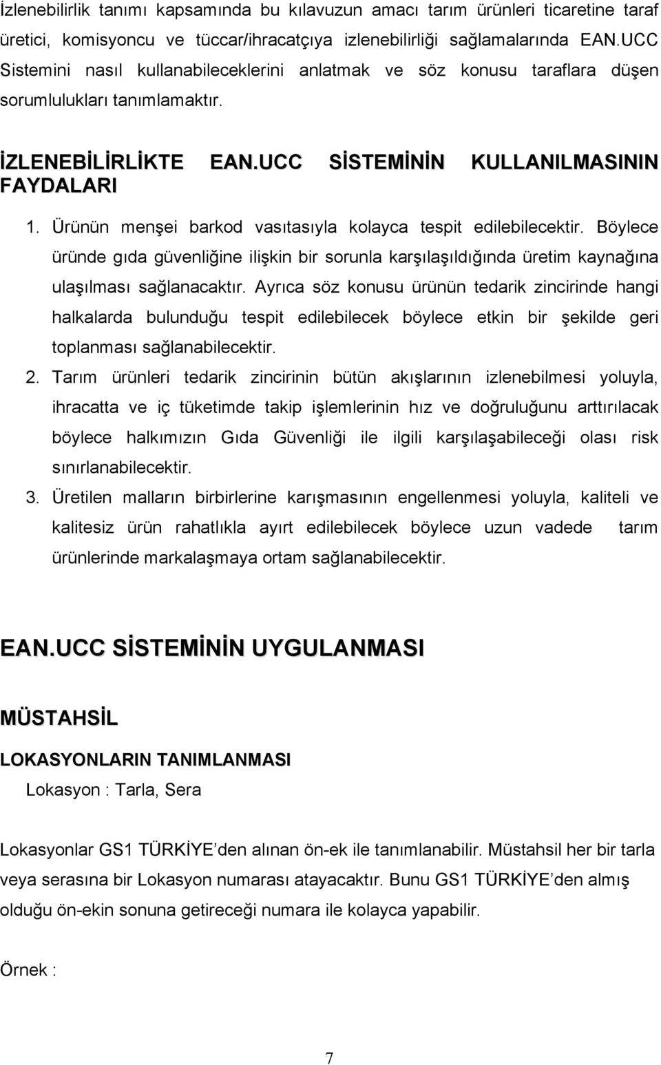 Ürünün menşei barkod vasıtasıyla kolayca tespit edilebilecektir. Böylece üründe gıda güvenliğine ilişkin bir sorunla karşılaşıldığında üretim kaynağına ulaşılması sağlanacaktır.