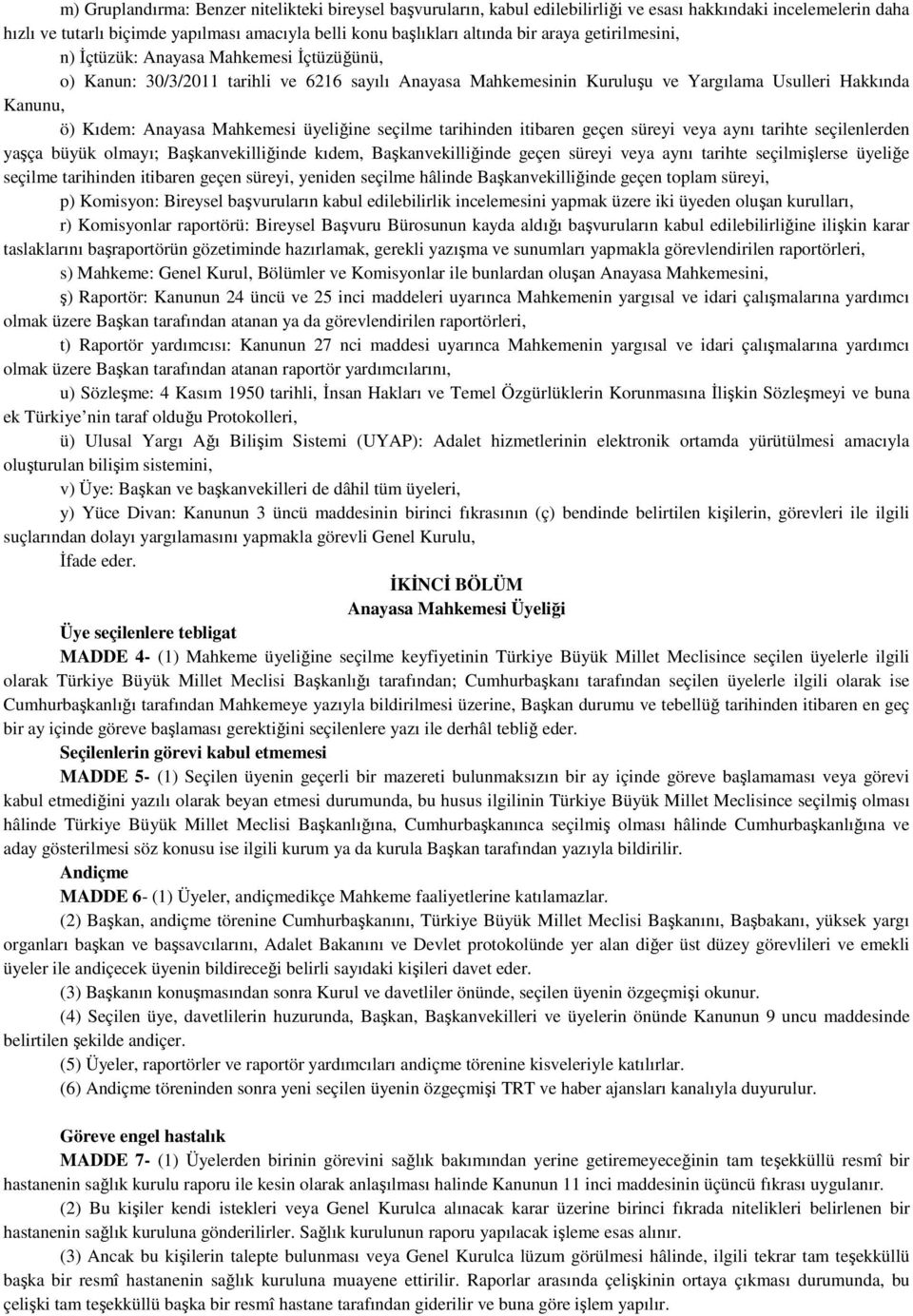 Mahkemesi üyeliğine seçilme tarihinden itibaren geçen süreyi veya aynı tarihte seçilenlerden yaşça büyük olmayı; Başkanvekilliğinde kıdem, Başkanvekilliğinde geçen süreyi veya aynı tarihte