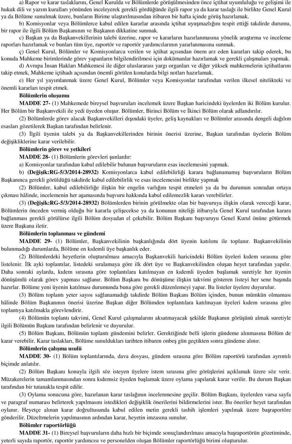 b) Komisyonlar veya Bölümlerce kabul edilen kararlar arasında içtihat uyuşmazlığını tespit ettiği takdirde durumu, bir rapor ile ilgili Bölüm Başkanının ve Başkanın dikkatine sunmak.