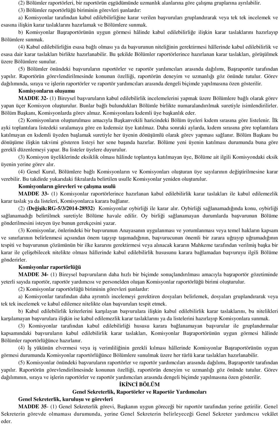 taslaklarını hazırlamak ve Bölümlere sunmak. b) Komisyonlar Başraportörünün uygun görmesi hâlinde kabul edilebilirliğe ilişkin karar taslaklarını hazırlayıp Bölümlere sunmak.