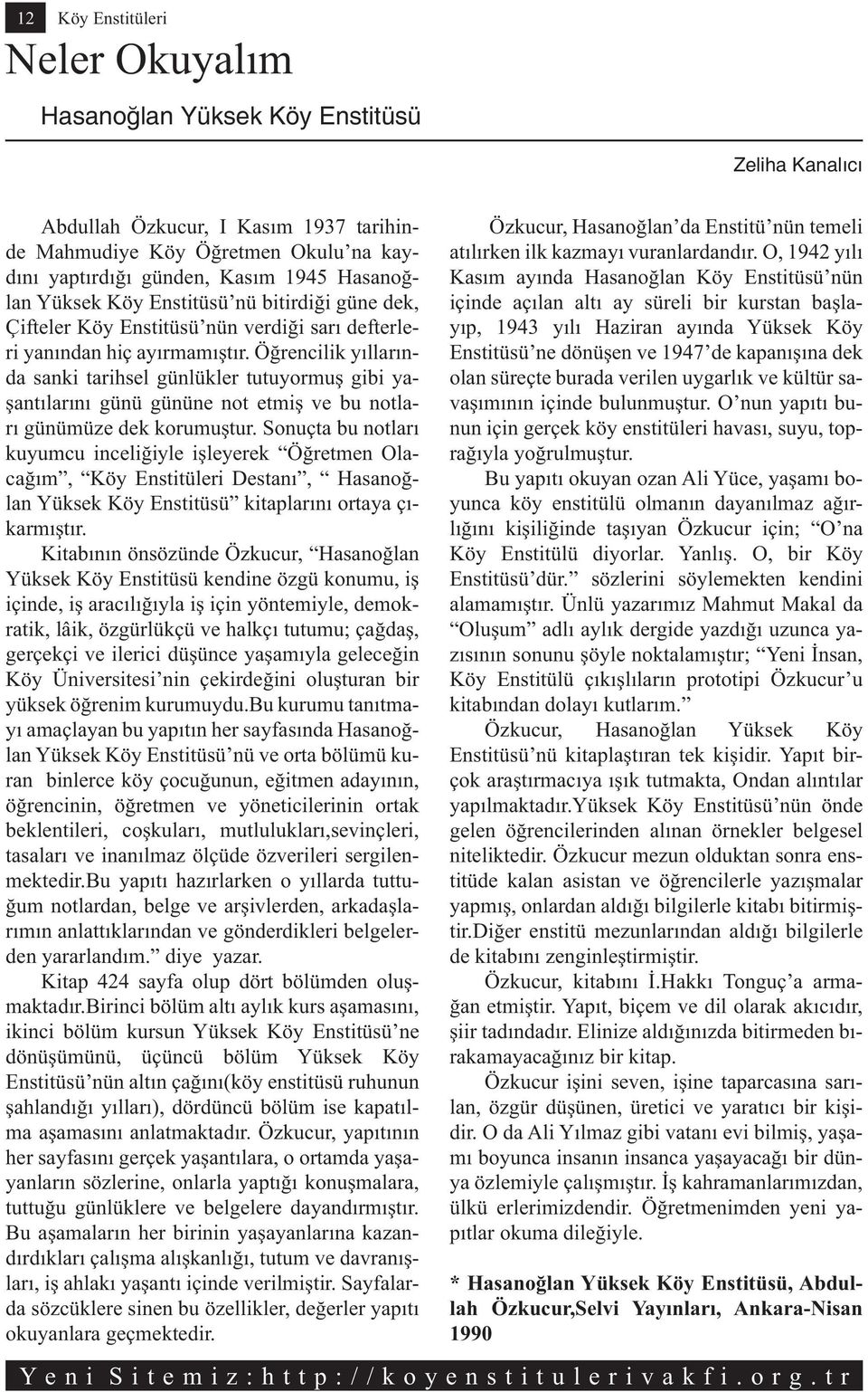 Ö rencilik y llar nda sanki tarihsel günlükler tutuyormu gibi ya- ant lar n günü gününe not etmi ve bu notlar günümüze dek korumu tur.